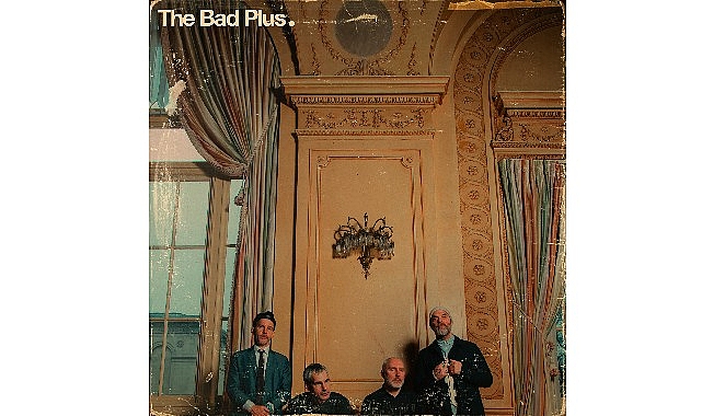 Müzik Dünyasının Başkansız Topluluğu  The Bad Plus  3 Kasım’da CRR’de!