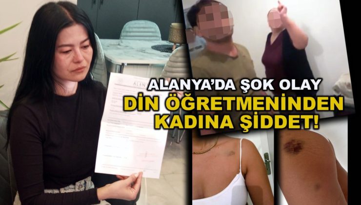 Alanya’da Din Kültürü öğretmeni kadını darp etti