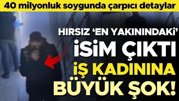 40 milyonluk soygunda iş kadınına büyük şok! Hırsız ‘en yakınındaki’ isim çıktı