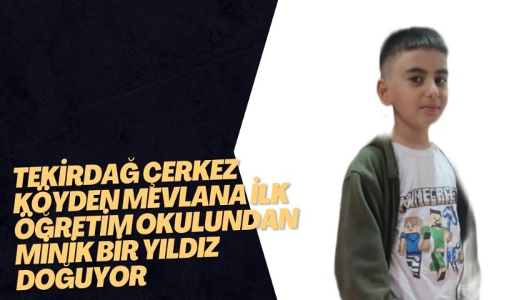 Tekirdağ Çerkez köyden mevlana ilk öğretim okulundan minik bir yıldız doğuyor