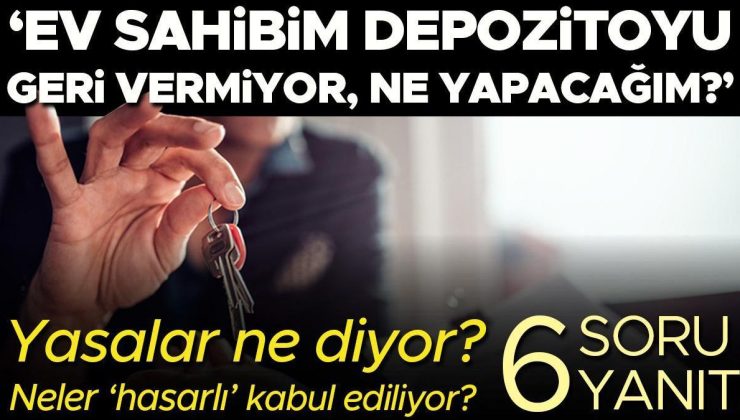 ‘Ev sahibim depozitoyu geri vermiyor, ne yapabilirim?’ Hangi durumlar ‘hasarlı’ kabul ediliyor? Yasalar ne diyor? | 6 SORU 6 YANIT