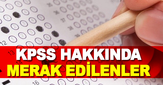 KPSS HAKKINDA MERAK EDİLENLER