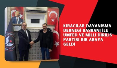 KİRACİLAR DAYANİSMA DERNEGİ BAŞKANI İLE UMFED VE MİLLİ DİRİLİS PARTİSİ BİR ARAYA GELDİ